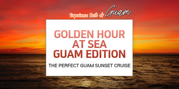 Text over ocean sunset: Experience Best of Guam, Golden Hour at Sea Guam Edition, The Perfect Guam Sunset Cruise.